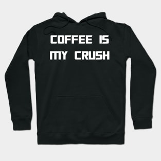 COFFEE IS MY CRUSH Hoodie